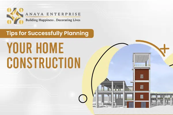 Tips for Successfully Planning Your Home Construction