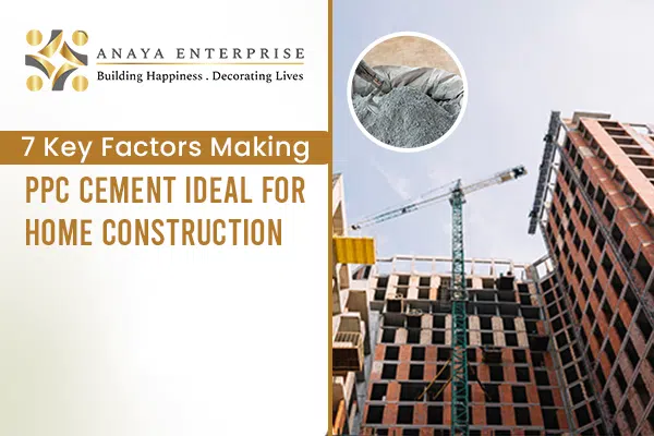 7 Key Factors Making PPC Cement Ideal for Home Construction