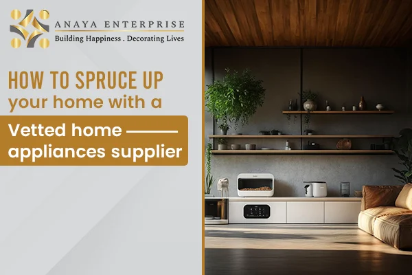How to Spruce Up Your Home Improvement with Home Appliances Supplier